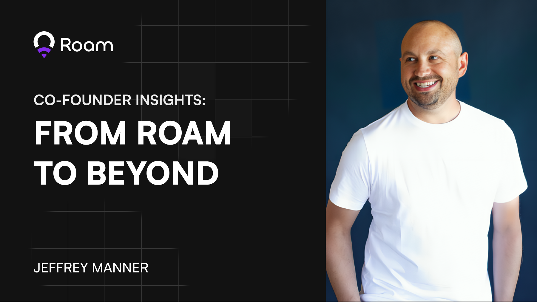 Co-Founder insights: From Roam to Beyond